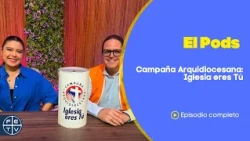 Campaña Arquidocesana 2026, Iglesia Eres Tú | El pods