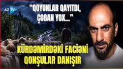 Kürdəmirdə FACİƏ - Qoyun otarmaqdan qayıdan kişini ildırım vurdu: kənd sakinləri danışdı